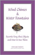 Wind Chimes & Water Fountains - Favorite Feng Shui Objects and How to Use Them