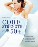 Core Strength for 50+: A Customized Program for Safely Toning Ab, Back, and Oblique Muscles