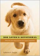 Dog Lover's Devotional: What We Learn about Life from Our Canine Companions