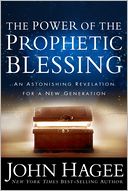 Power of the Prophetic Blessing, The: An Astonishing Revelation for a New Generation