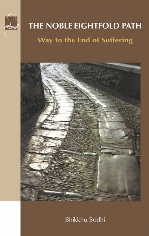 The Noble Eightfold Path: Way to the End of Suffering