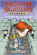 The New Kid at School (Dragon Slayers' Academy Series #1)