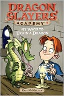 97 Ways to Train a Dragon (Dragon Slayers' Academy Series #9)