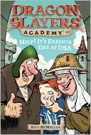 Help! It's Parents Day at DSA (Dragon Slayers' Academy Series #10)
