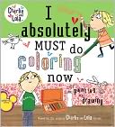 I Absolutely Must Do Coloring Now or Painting or Drawing (Charlie and Lola Series)