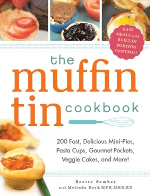 Textbook ebooks free download The Muffin Tin Cookbook: 200 Fast, Delicious Mini-Pies, Pasta Cups, Gourmet Pockets, Veggie Cakes, and More! English version 