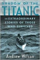 Shadow of the Titanic: The Extraordinary Stories of Those Who Survived