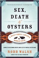 Sex, Death and Oysters: A Half-Shell Lover's World Tour