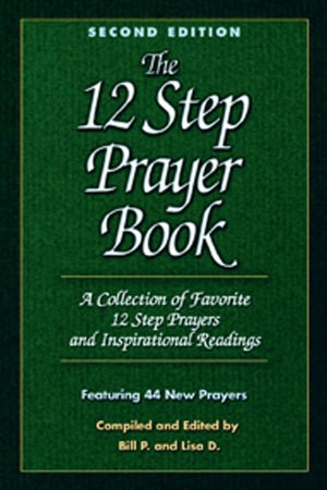 The Twelve Step Prayer Book: A Collection of Favorite 12 Step Prayers and Inspirational Readings, 2nd Edition