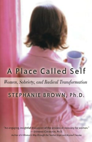 A Place Called Self: A Guide for All Women in Recovery