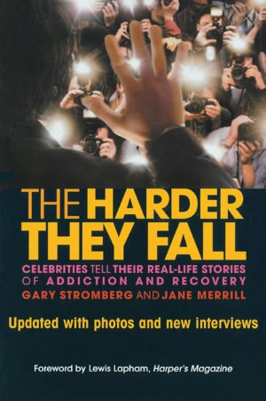 The Harder They Fall: Celebrities Tell Their Real-Life Stories of Addiction and Recovery