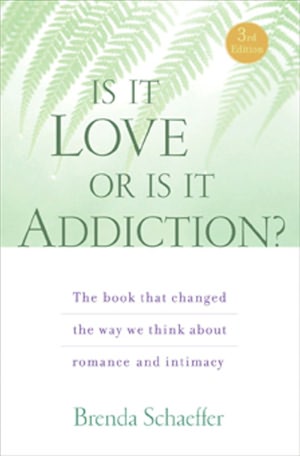 Is It Love or Is It Addiction?: The Book That Changed the Way We Think about Romance and Intimacy
