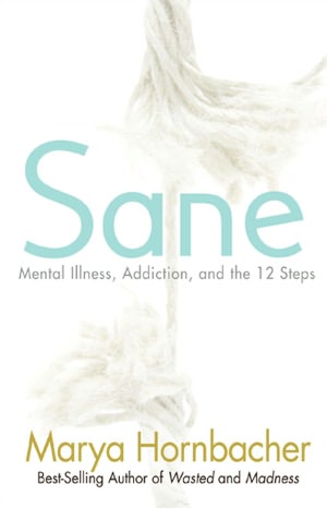 Sane: Mental Illness, Addiction, and the Twelve Steps