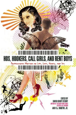 Hos, Hookers, Call Girls, and Rent Boys: Professionals Writing on Life, Love, Money, and Sex