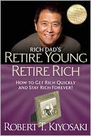 Retire Young Retire Rich: How to Get Rich Quickly and Stay Rich Forever!