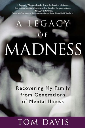 A Legacy of Madness: Recovering My Family from Generations of Mental Illness
