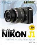 David Busch's Nikon J1 Guide to Digital Movie Making and Still Photography