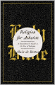 Religion for Atheists: A Non-believer's Guide to the Uses of Religion
