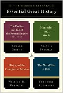 The Modern Library Essential Great History: 4-Book Bundle: The Decline and Fall of the Roman Empire (Abridged); Montcalm and Wolfe; History of the Conquest of Mexico; The Naval War of 1812