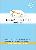 Clean Plates Manhattan 2012: A Guide to the Healthiest, Tastiest, and Most Sustainable Restaurants for Vegetarians and Carnivores