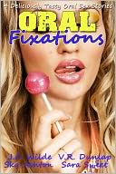 Oral Fixations: Volume 1 - Oral Sex Stories
