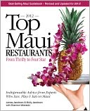 Top Maui Restaurants 2012 From Thrifty to Four Star: Independent Advice from Experts Who Live, Play & Eat on Maui