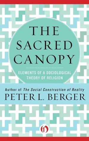 The Sacred Canopy: Elements of a Sociological Theory of Religion