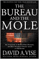 The Bureau and the Mole: The Unmasking of Robert Philip Hanssen, the Most Dangerous Double Agent in FBI History