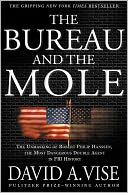 The Bureau and the Mole: The Unmasking of Robert Philip Hanssen, the Most Dangerous Double Agent in FBI History