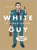 The White Guy: A Field Guide