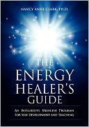 The Energy Healer's Guide: An Integrative Medicine Program for Self-Development and Teaching