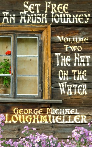 An Amish Journey-Set Free-Volume 2-The Hat on The Water