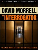 The Interrogator (The David Morrell Short Fiction Collection #3)