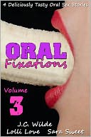Oral Fixations: Volume 3 - Oral Sex Stories