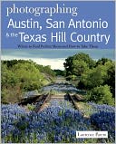 Photographing Austin, San Antonio and the Texas Hill Country: Where to Find the Perfect Shots and How to Take Them