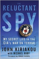 Reluctant Spy: My Secret Life in the CIA's War on Terror