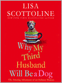 Why My Third Husband Will Be a Dog: The Amazing Adventures of an Ordinary Woman