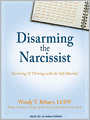 Disarming the Narcissist: Surviving & Thriving with the Self-Absorbed
