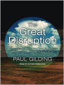 The Great Disruption: Why the Climate Crisis Will Bring On the End of Shopping and the Birth of a New World