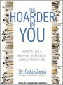 The Hoarder in You: How to Live a Happier, Healthier, Uncluttered Life