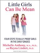 Little Girls Can Be Mean: Four Steps to Bully-Proof Girls in the Early Grades
