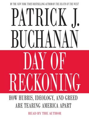 Day of Reckoning: How Hubris, Ideology, and Greed Are Tearing America Apart
