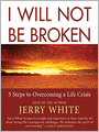 I Will Not Be Broken: Five Steps to Overcoming a Life Crisis