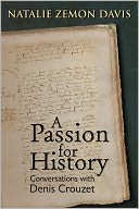 A Passion for History: Natalie Zemon Davis, Conversations wih Denis Crouzett