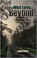 What Lurks Beyond: The Paranormal in Your Backyard