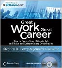 Great Work, Great Career: How to Create Your Ultimate Job and Make an Extraordinary Contribution