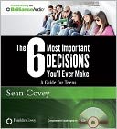 The 6 Most Important Decisions You'll Ever Make: A Guide for Teens