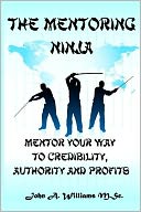 The Mentoring Ninja: Mentor Your Way to Credibility, Authority, and Profits