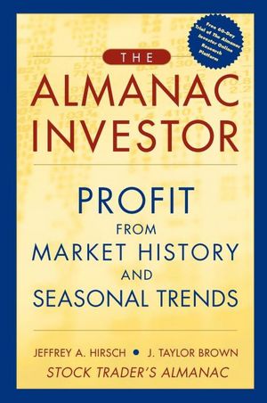 The Almanac Investor: Profit from Market History and Seasonal Trends