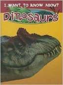 I Want to Know about Dinosaurs